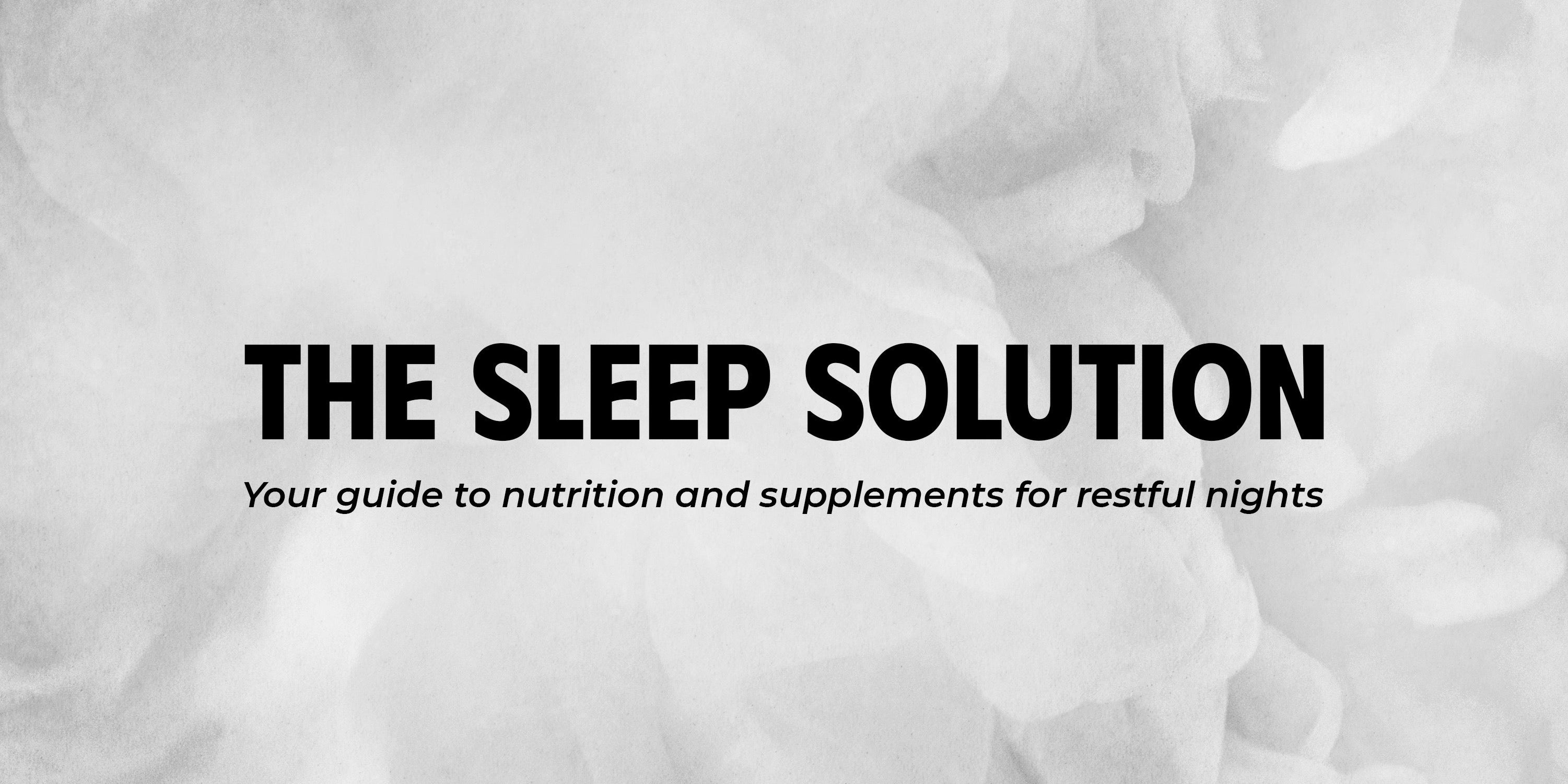 The sleep solution: your guide to nutrition and supplements for restful nights