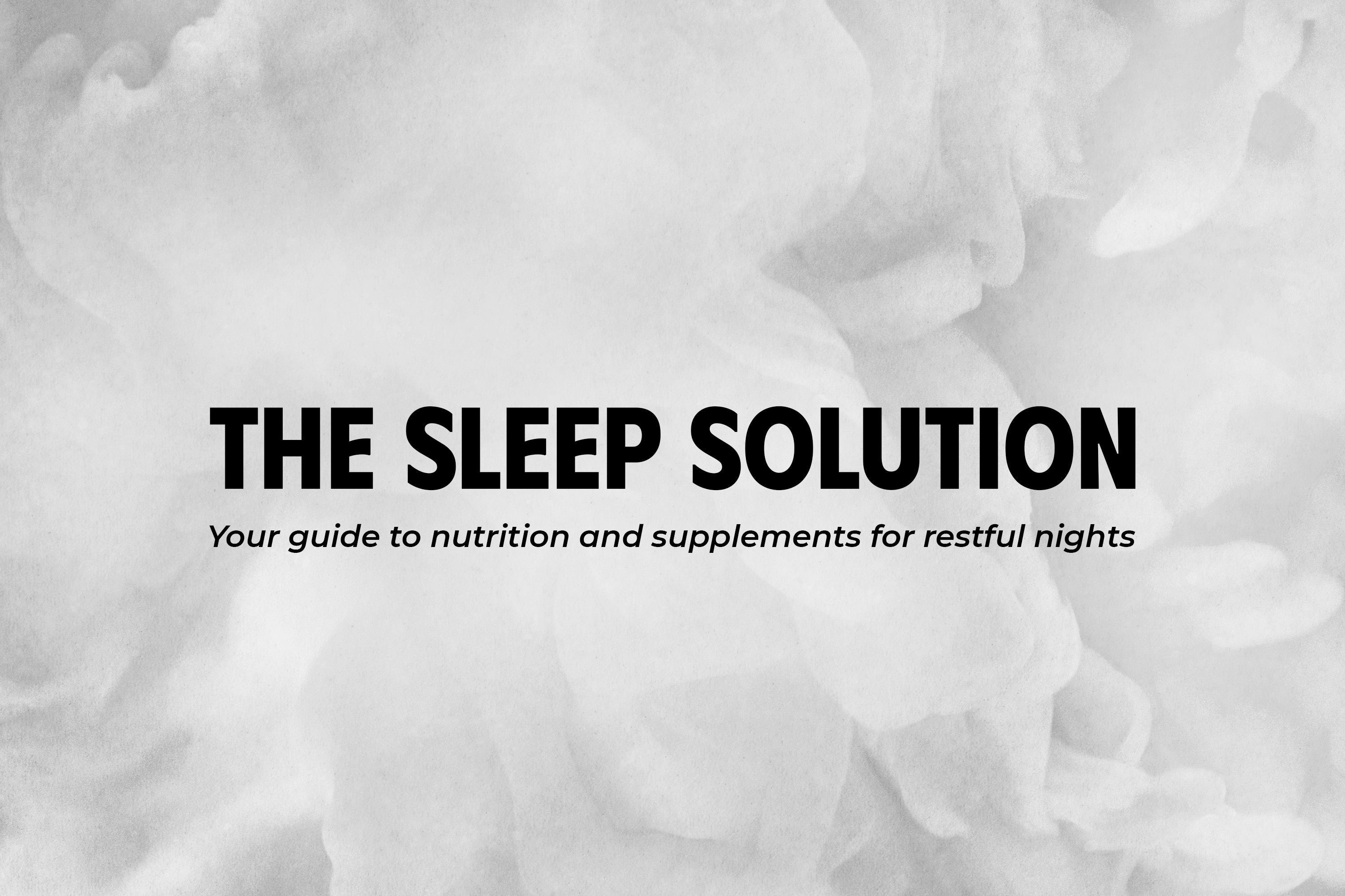 The sleep solution: your guide to nutrition and supplements for restful nights